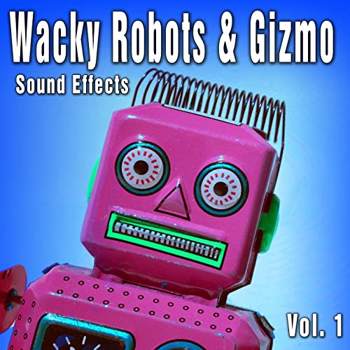 Wacky Robots & Gizmo Sound Effects Vol.1 FLAC