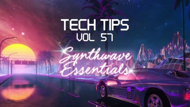 Tech Tips Vol.57 SynthWave Essentials TUTORiAL