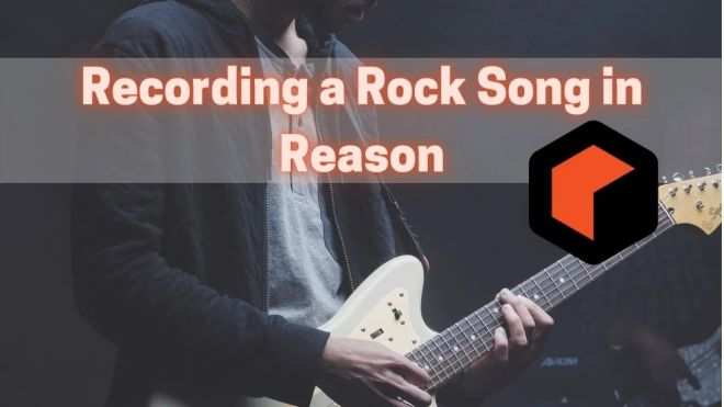 How to Record a Rock Song in Reason TUTORiAL