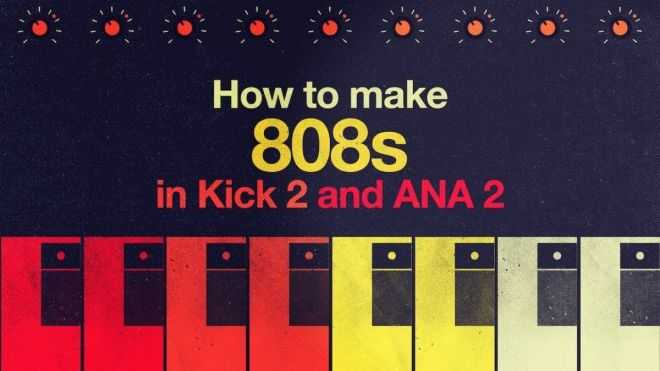 How To Make 808s in Kick 2 And ANA 2