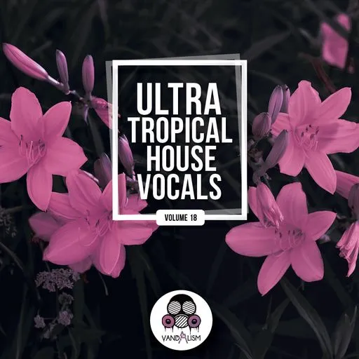 Ultra Tropical House Vocals 18 WAV-FANTASTiC