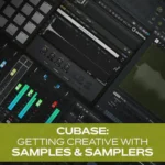 Cubase: Getting Creative with Samples And Samplers TUTORiAL