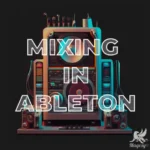 Mixing in Ableton TUTORiAL FANTASTiC | 17 October 2025 | 1.05 GB...