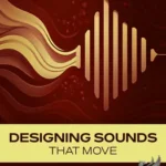 Designing Sounds That Move TUTORiAL-FANTASTiC Designing Sounds That Move FANTASTiC | 07 December 2025 | 283 MB...