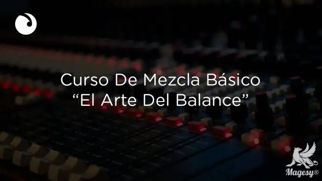Curso De Mezcla El Arte Del Balance TUTORiAL-FANTASTiC-MaGeSY Curso De Mezcla El Arte Del Balance TUTORiAL-FANTASTiC-MaGeSY